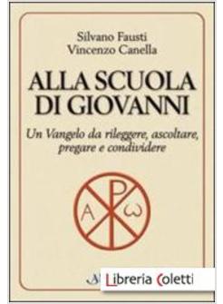 ALLA SCUOLA DI GIOVANNI. UN VANGELO DA RILEGGERE, ASCOLTARE, PREGARE E