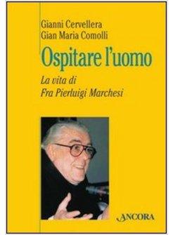 OSPITARE L'UOMO. LA VITA DI FRA MARCHESI