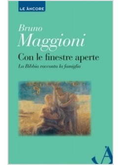 CON LE FINESTRE APERTE. LA BIBBIA RACCONTA LA FAMIGLIA
