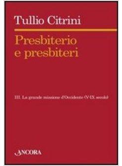 PRESBITERIO E PRESBITERI. VOL. 3: TRA I NUOVI POPOLI DELL'EUROPA (VI-IX SECOLO).