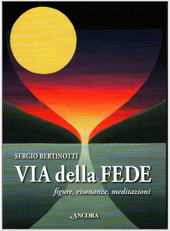 VIA DELLA FEDE. FIGURE, RISONANZE, MEDITAZIONI