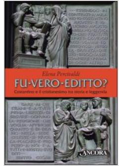 FU VERO EDITTO? COSTANTINO E IL CRISTIANESIMO, TRA STORIA E LEGGENDA
