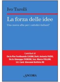 LA FORZA DELLE IDEE. UNA NUOVA ALBA PER I CATTOLICI ITALIANI?