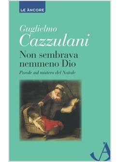 NON SEMBRAVA NEMMENO DIO. PAROLE SUL MISTERO DEL NATALE