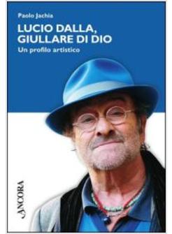 LUCIO DALLA GIULLARE DI DIO UN PROFILO ARTISTICO