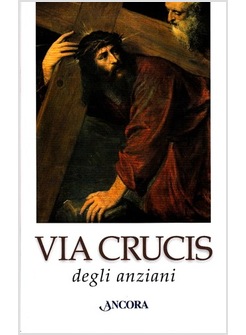 VIA CRUCIS DEGLI ANZIANI. EDIZIONE A CARATTERI GRANDI
