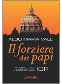 IL FORZIERE DEI PAPI STORIE VOLTI E MISTERI DELLO IOR