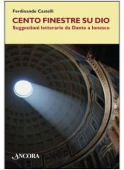 CENTO FINESTRE SU DIO SUGGESTIONI LETTERARIE DA DANTE A IONESCO