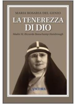LA TENEREZZA DI DIO. MADRE M. RICCARDA BEAUCHAMP HAMBROUGH 