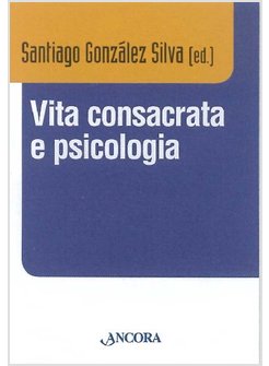 VITA CONSACRATA E PSICOLOGIA. ATTI DEL CONVEGNO (ROMA, 11-14 DICEMBRE 2012)