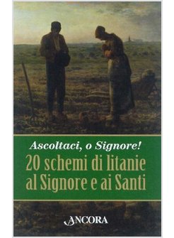 ASCOLTACI, O SIGNORE! 26 SCHEMI DI LITANIE AL SIGNORE E AI SANTI