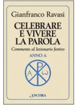 CELEBRARE E VIVERE LA PAROLA. ANNO A. COMMENTO AL LEZIONARIO FESTIVO