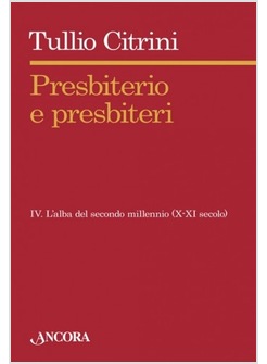 PRESBITERIO E PRESBITERI. VOL. 4: L'ALBA DEL SECONDO MILLENNIO (X-XII SECOLO).