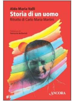 STORIA DI UN UOMO. RITRATTO DI CARLO MARIA MARTINI