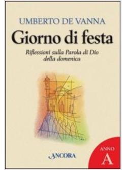 GIORNO DI FESTA. RIFLESSIONI SULLA PAROLA DI DIO DELLA DOMENICA. ANNO A