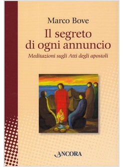 IL SEGRETO DI OGNI ANNUNCIO. MEDITAZIONE SUGLI ATTI DEGLI APOSTOLI