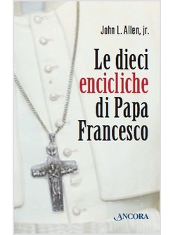 LE DIECI ENCICLICHE DI PAPA FRANCESCO