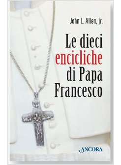 10 ENCICLICHE DI PAPA FRANCESCO (CONF.10 PZ .) (LE)