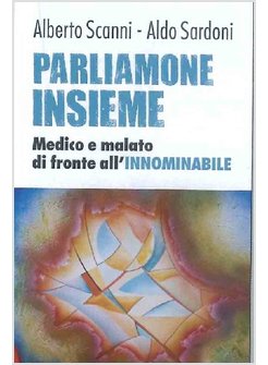 PARLIAMONE INSIEME. MEDICO E MALATO DI FRONTE ALL'INNOMINABILE