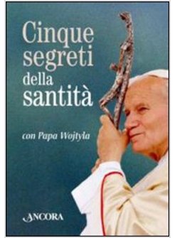 CINQUE SEGRETI DELLA SANTITA' CON PAPA WOJTYLA. CON GADGET