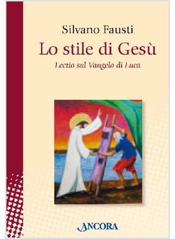 LO STILE DI GESU'. LECTIO SUL VANGELO DI LUCA