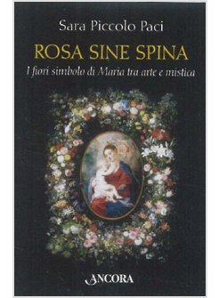 ROSA SINE SPINA. I FIORI SIMBOLO DI MARIA TRA ARTE E MISTICA