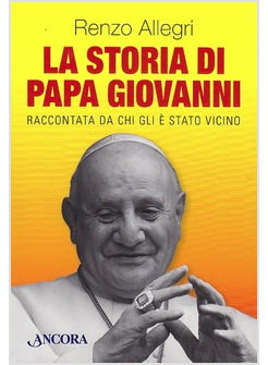 LA STORIA DI PAPA GIOVANNI RACCONTATA DA CHI GLI E' STATO VICINO