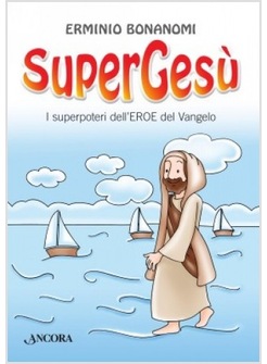 SUPERGESU'. I SUPERPOTERI DELL'EROE DEL VANGELO