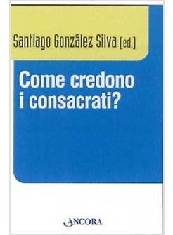 COME CREDONO I CONSACRATI?