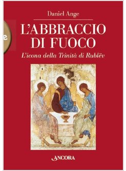 L'ABBRACCIO DI FUOCO. L'ICONA DELLA TRINITA' DI RUBLEV
