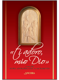 &laquo;TI ADORO, MIO DIO&raquo;