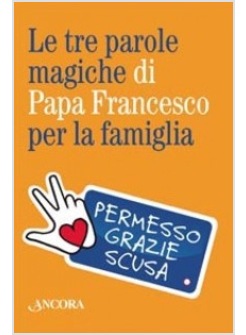 LE TRE PAROLE MAGICHE DI PAPA FRANCESCO PER LA FAMIGLIA. CON PORTACHIAVI