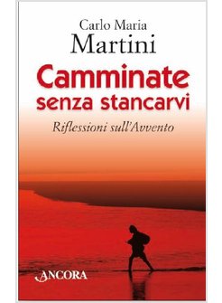 CAMMINATE SENZA STANCARVI. RIFLESSIONI SULL'AVVENTO