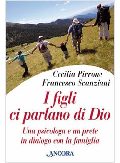 I FIGLI CI PARLANO DI DIO UNA PSICOLOGA E UN PRETE IN DIALOGO CON LA FAMIGLIA