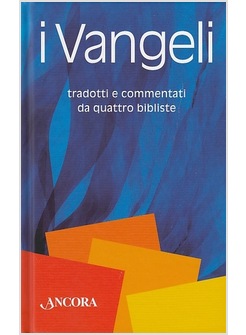 I VANGELI TRADOTTI E COMMENTATI DA QUATTRO BIBLISTE