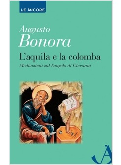 L'AQUILA E LA COLOMBA. MEDITAZIONI SUL VANGELO DI GIOVANNI