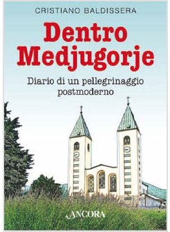 DENTRO MEDJUGORJE. DIARIO DI UN PELLEGRINAGGIO POSTMODERNO