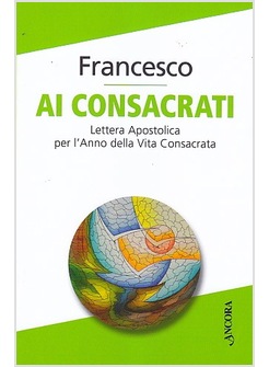 AI CONSACRATI. LETTERA APOSTOLICA PER L'ANNO DELLA VITA CONSACRATA