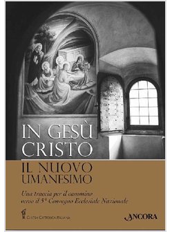 IN GESU' CRISTO IL NUOVO UMANESIMO (CONF. 10 PZ)