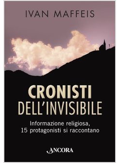 CRONISTI DELL'INVISIBILE. INFORMAZIONE RELIGIOSA
