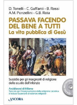 PASSAVA FACENDO DEL BENE A TUTTI. LA VITA PUBBLICA DI GESU'. CON DVD