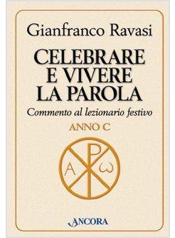 CELEBRARE E VIVERE LA PAROLA. ANNO C. COMMENTO AL LEZIONARIO FESTIVO