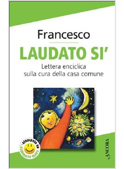 LAUDATO SI'. ENCICLICA SULLA CURA DELLA CASA COMUNE (CONF. 10 CP.)