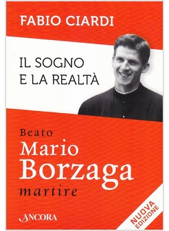 IL SOGNO E LA REALTA'. BEATO MARIO BORZAGA, MARTIRE