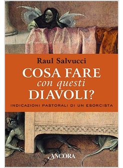 COSA FARE CON QUESTI DIAVOLI? INDICAZIONI PASTORALI DI UN ESORCISTA