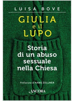 GIULIA E IL LUPO. STORIA DI UN ABUSO SESSUALE NELLA CHIESA