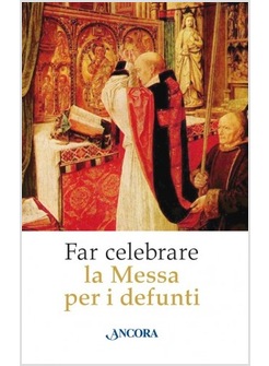 FAR CELEBRARE LA MESSA PER I DEFUNTI