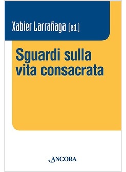 SGUARDI SULLA VITA CONSACRATA. ATTI DEL CONVEGNO CLARETIANUM 2015