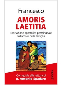 AMORIS LAETITIA. ESORTAZIONE APOSTOLICA POSTSINODALE SULL'AMORE NELLA FAMIGLIA