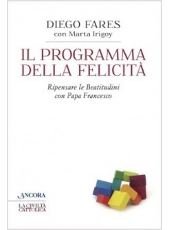 IL PROGRAMMA DELLA FELICITA'. RIPENSARE LE BEATITUDINI CON PAPA FRANCESCO